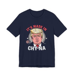 Funny Political T-Shirt - 'It’s Made in CHY-NA' Anti-Trump Tee