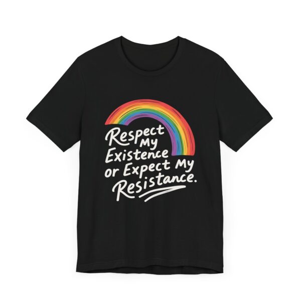 Respect My Existence Or Expect My Resistance - Bold Rainbow Pride Statement Tee