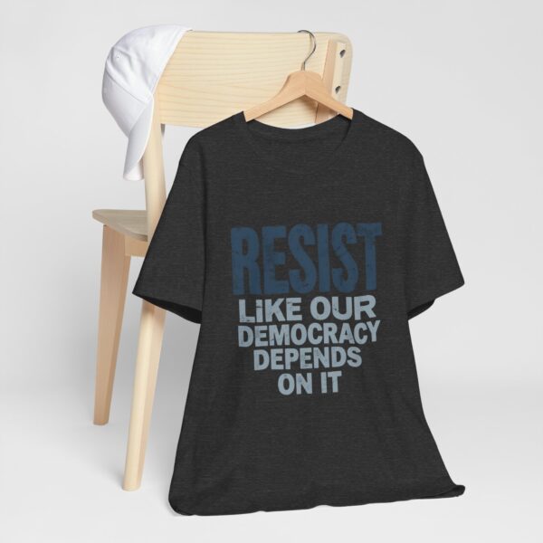 Resist Like Our Democracy Depends On It – Anti-Trump Protest T-Shirt