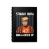 Straight Outta Mar-A-Locked Up Spiral Notebook