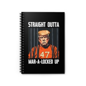 Straight Outta Mar-A-Locked Up Spiral Notebook
