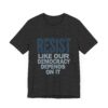Resist Like Our Democracy Depends On It – Anti-Trump Protest T-Shirt