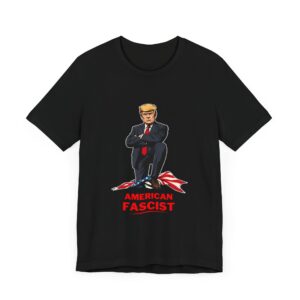 Trump American Fascist Shirt – Anti Trump Protest T-Shirt for Resistance