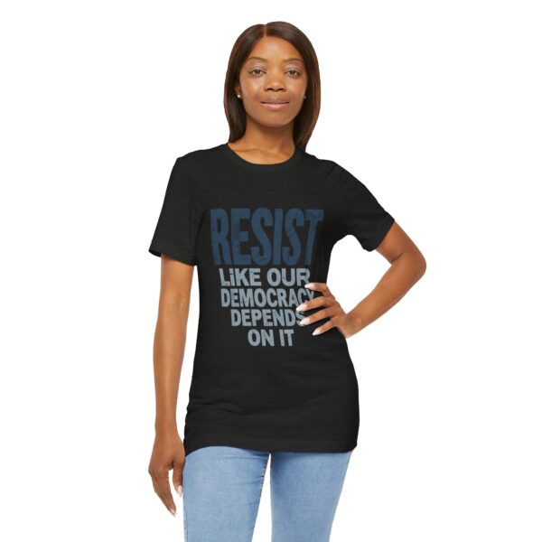 Resist Like Our Democracy Depends On It – Anti-Trump Protest T-Shirt