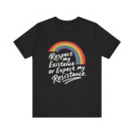 Respect My Existence Or Expect My Resistance - Bold Rainbow Pride Statement Tee