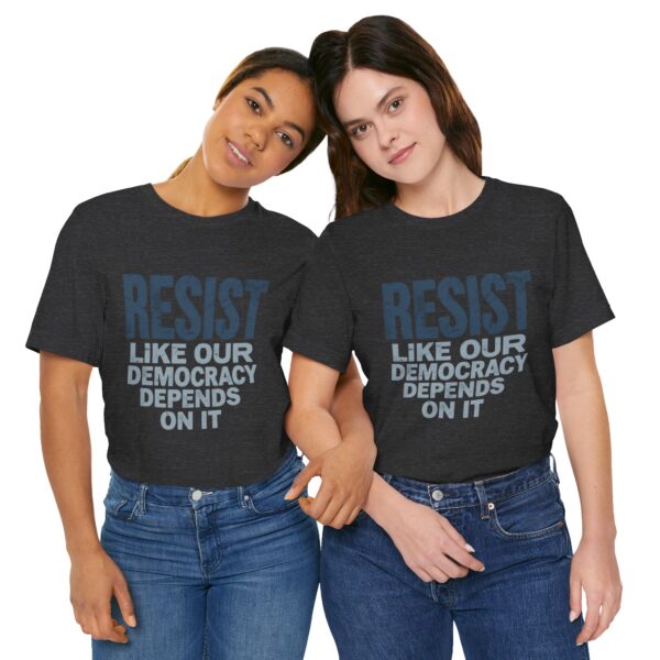 Resist Like Our Democracy Depends On It – Anti-Trump Protest T-Shirt