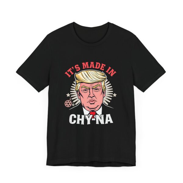 Funny Political T-Shirt - 'It’s Made in CHY-NA' Anti-Trump Tee